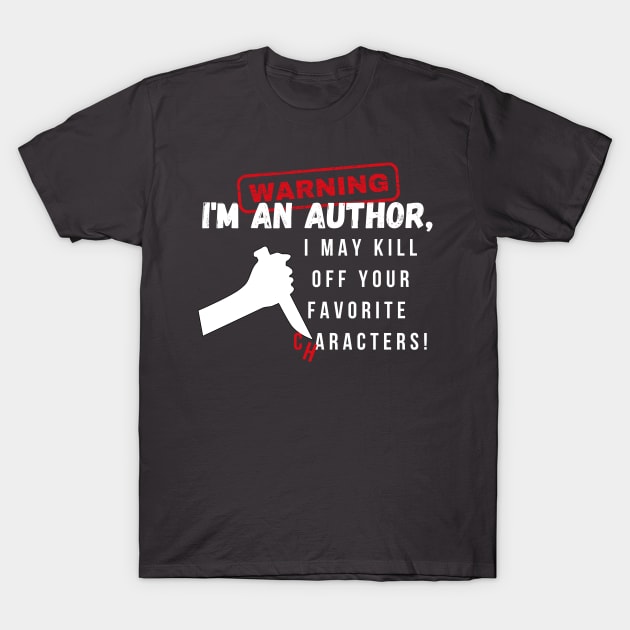 Warning I'm an author, I may kill off your favorite characters! (light) author, literature T-Shirt by RositaDesign